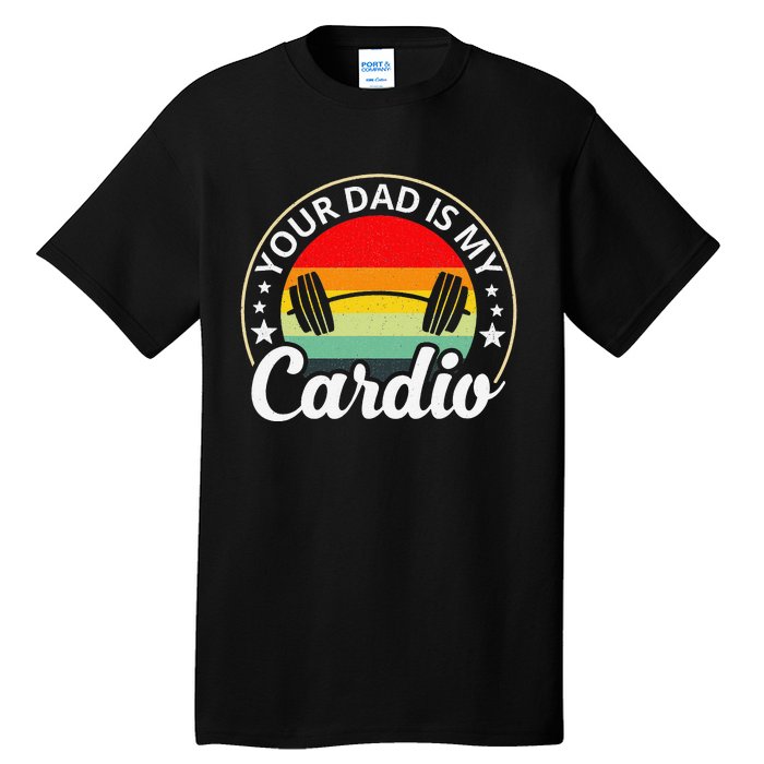 Your Dad Is My Cardio Funny Sarcastic Tall T-Shirt