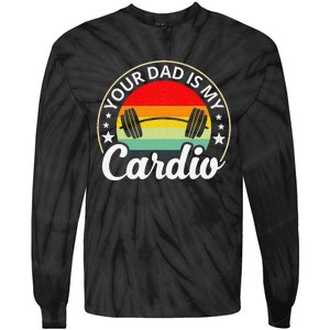 Your Dad Is My Cardio Funny Sarcastic Tie-Dye Long Sleeve Shirt