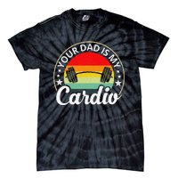 Your Dad Is My Cardio Funny Sarcastic Tie-Dye T-Shirt