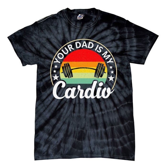 Your Dad Is My Cardio Funny Sarcastic Tie-Dye T-Shirt