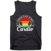 Your Dad Is My Cardio Funny Sarcastic Tank Top