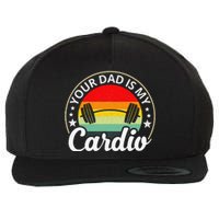 Your Dad Is My Cardio Funny Sarcastic Wool Snapback Cap