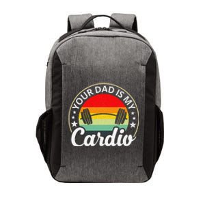 Your Dad Is My Cardio Funny Sarcastic Vector Backpack