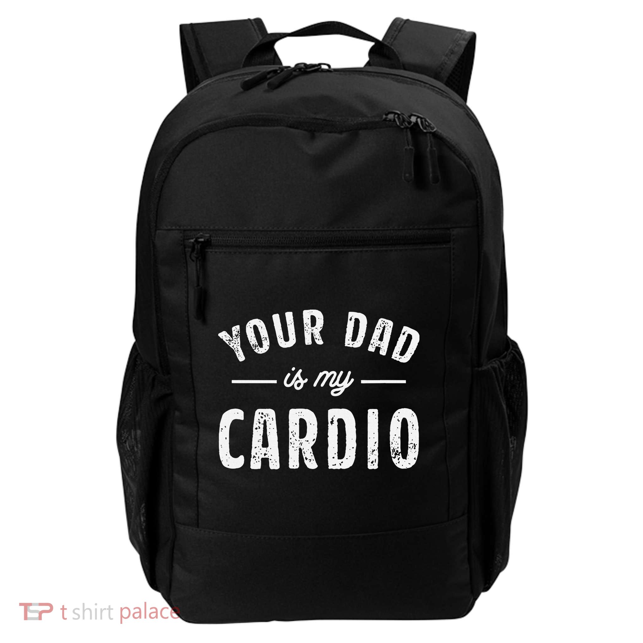 Your Dad Is My Cardio Daily Commute Backpack