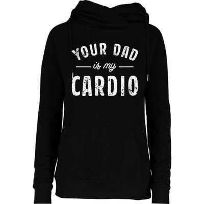 Your Dad Is My Cardio Womens Funnel Neck Pullover Hood