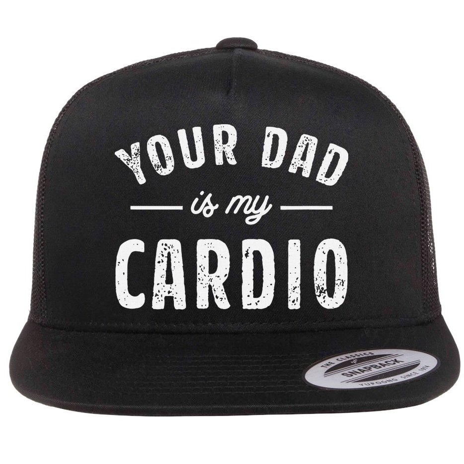 Your Dad Is My Cardio Flat Bill Trucker Hat