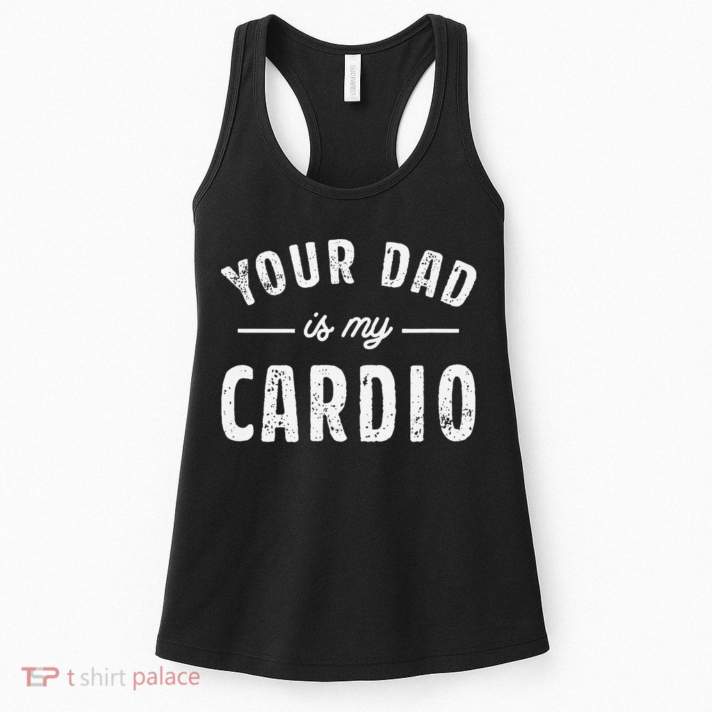 Your Dad Is My Cardio Womens Tank Top