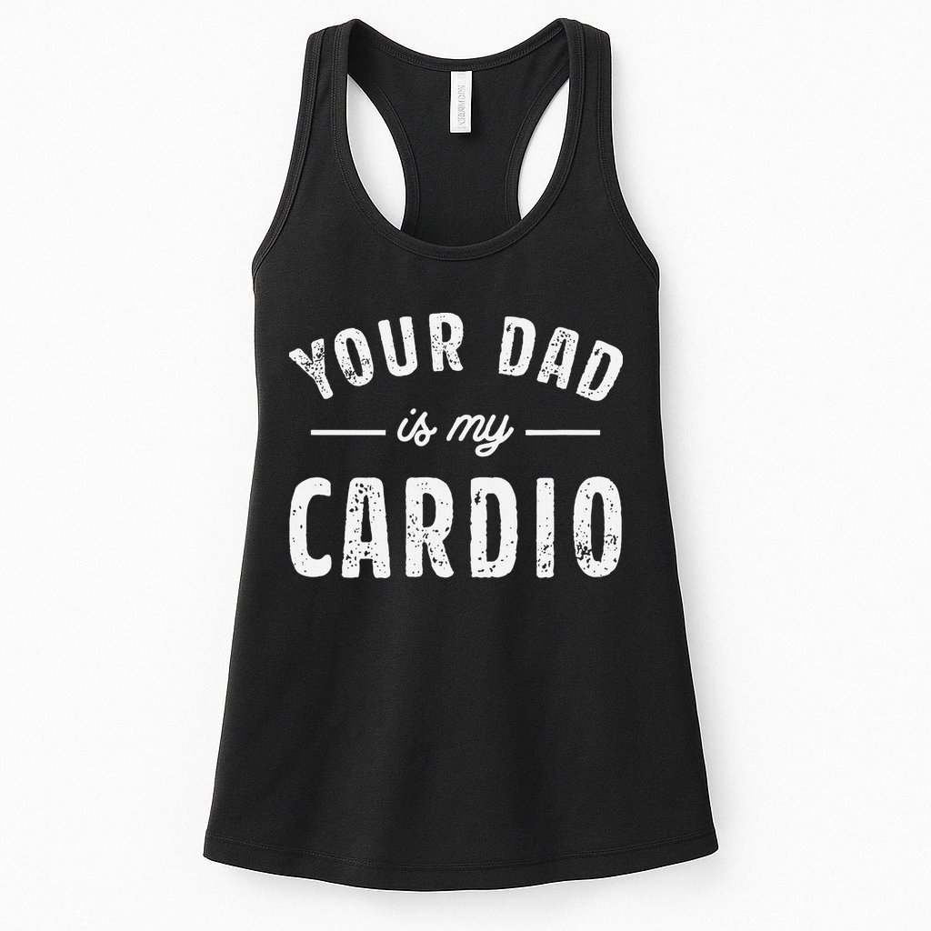 Your Dad Is My Cardio Womens Tank Top