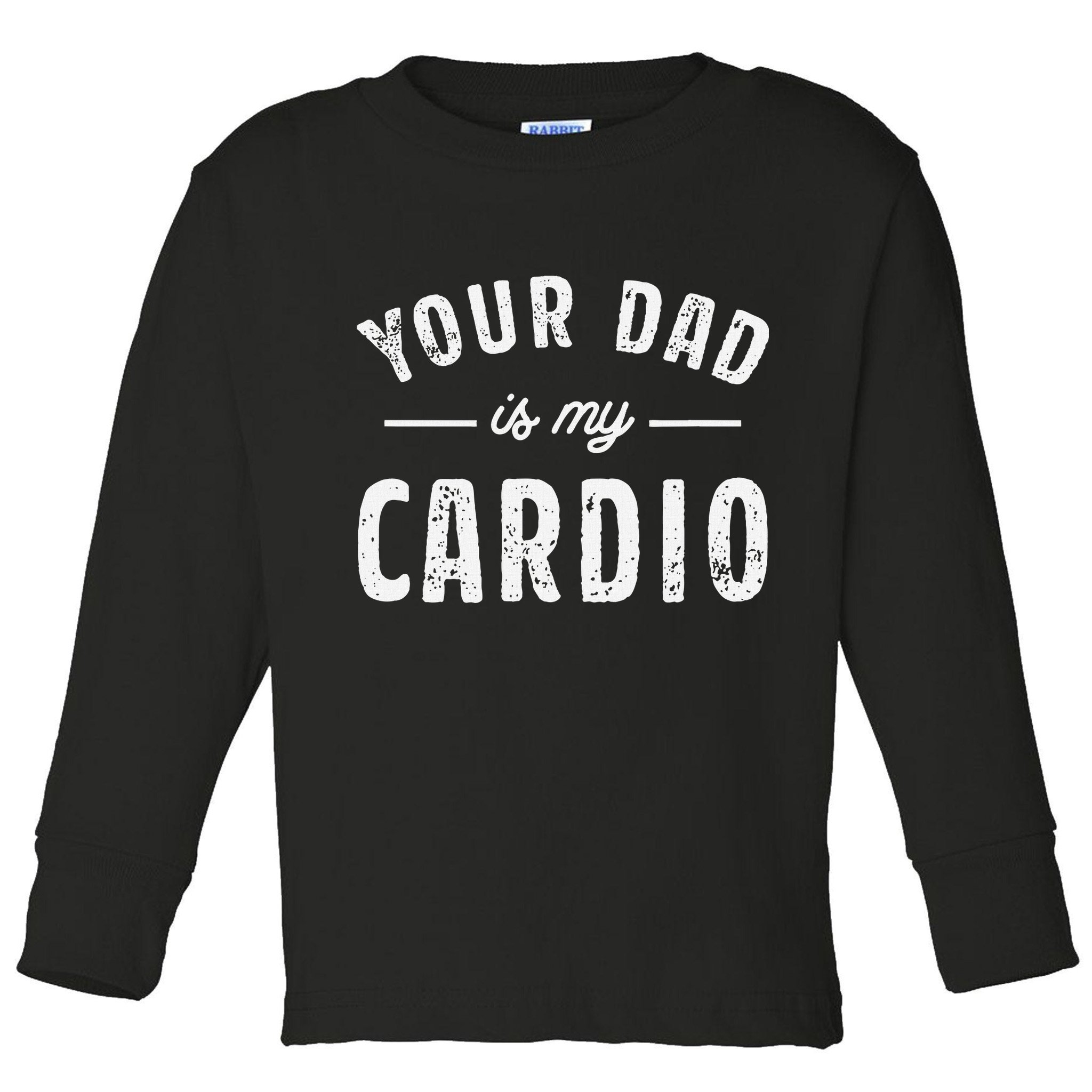 Your Dad Is My Cardio Toddler Long Sleeve Shirt