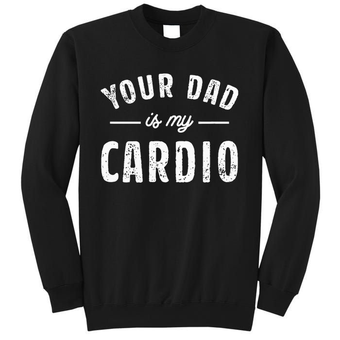 Your Dad Is My Cardio Sweatshirt