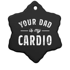 Your Dad Is My Cardio Ceramic Star Ornament