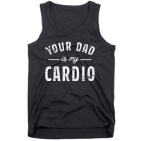 Your Dad Is My Cardio Tank Top