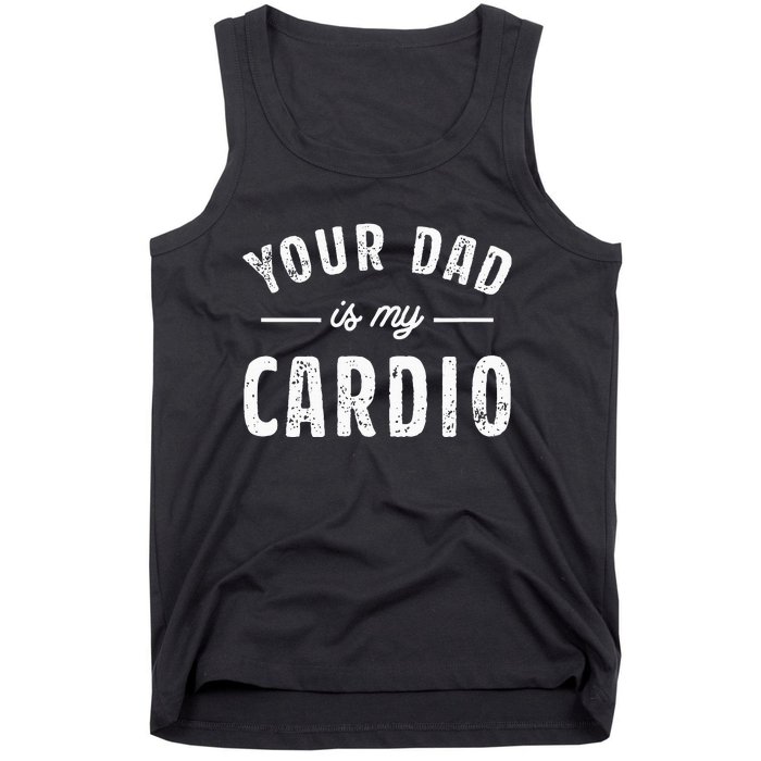 Your Dad Is My Cardio Tank Top