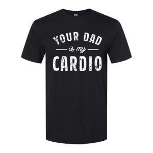 Your Dad Is My Cardio Softstyle CVC T-Shirt