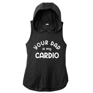 Your Dad Is My Cardio Meaningful Gift Ladies PosiCharge Tri-Blend Wicking Draft Hoodie Tank