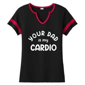 Your Dad Is My Cardio Meaningful Gift Ladies Halftime Notch Neck Tee