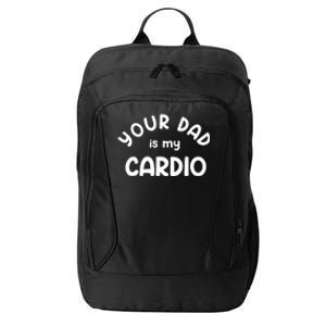 Your Dad Is My Cardio Meaningful Gift City Backpack