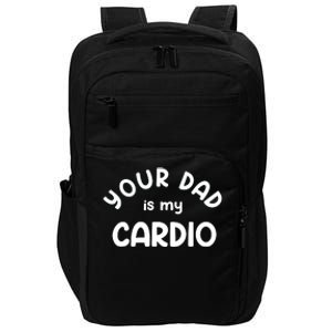 Your Dad Is My Cardio Meaningful Gift Impact Tech Backpack