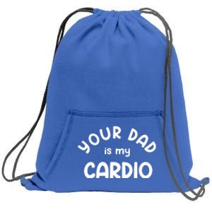 Your Dad Is My Cardio Meaningful Gift Sweatshirt Cinch Pack Bag