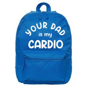 Your Dad Is My Cardio Meaningful Gift 16 in Basic Backpack