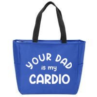 Your Dad Is My Cardio Meaningful Gift Zip Tote Bag