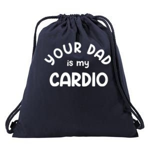 Your Dad Is My Cardio Meaningful Gift Drawstring Bag