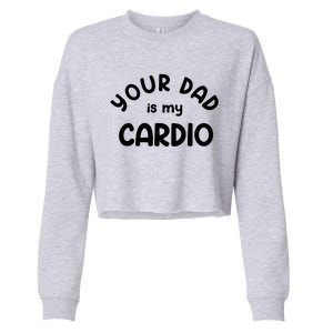 Your Dad Is My Cardio Meaningful Gift Cropped Pullover Crew