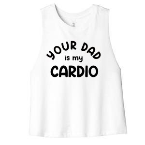 Your Dad Is My Cardio Meaningful Gift Women's Racerback Cropped Tank