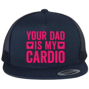 Your Dad Is My Cardio Flat Bill Trucker Hat