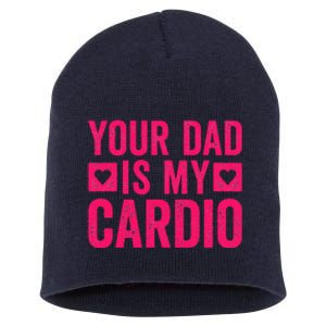 Your Dad Is My Cardio Short Acrylic Beanie