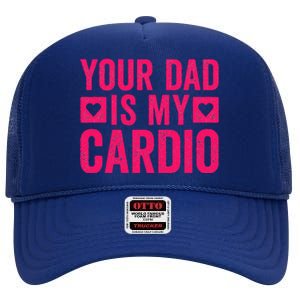 Your Dad Is My Cardio High Crown Mesh Back Trucker Hat