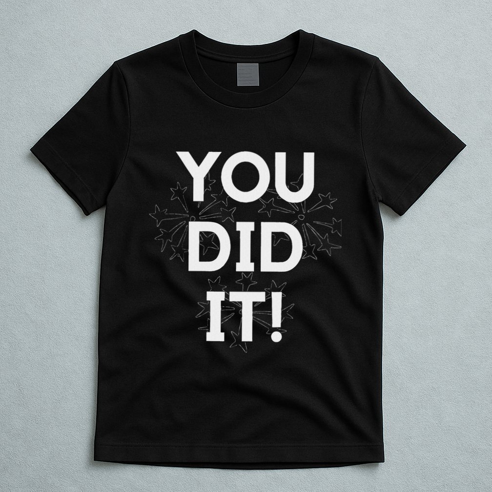 You Did It Congratulations Graduation Win Promotion T-Shirt