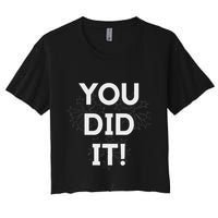 You Did It Congratulations Graduation Win Promotion Women's Crop Top Tee