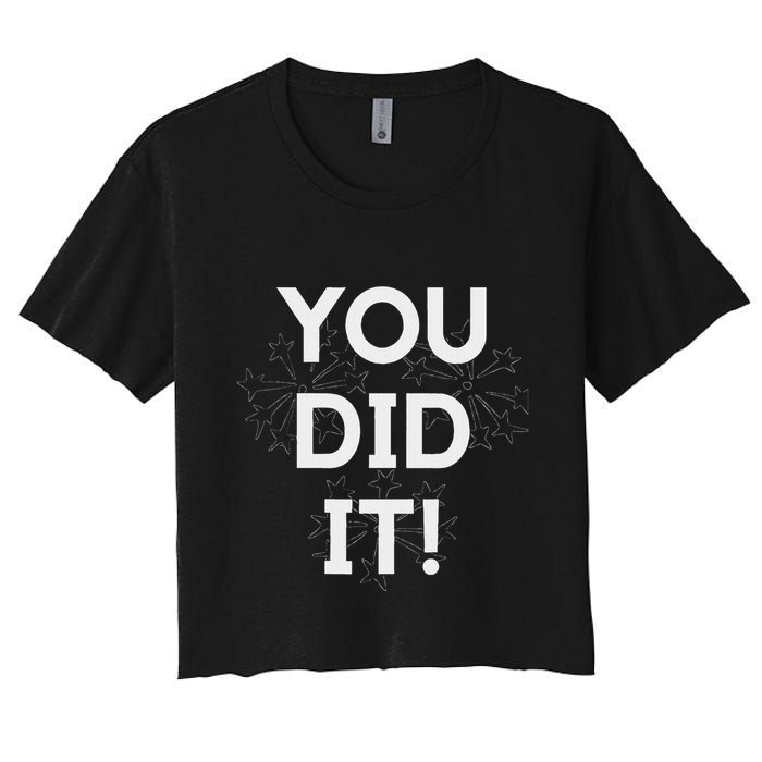 You Did It Congratulations Graduation Win Promotion Women's Crop Top Tee