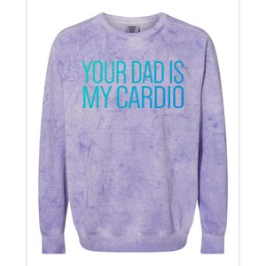 Your Dad Is My Cardio Relationship Funny Gym Workout Gift Colorblast Crewneck Sweatshirt