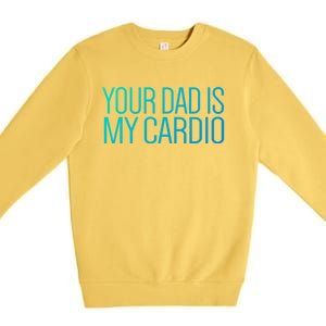 Your Dad Is My Cardio Relationship Funny Gym Workout Gift Premium Crewneck Sweatshirt