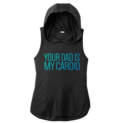 Your Dad Is My Cardio Relationship Funny Gym Workout Gift Ladies PosiCharge Tri-Blend Wicking Draft Hoodie Tank