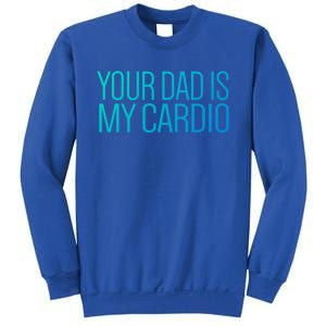 Your Dad Is My Cardio Relationship Funny Gym Workout Gift Sweatshirt