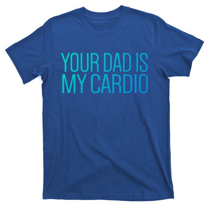 Your Dad Is My Cardio Relationship Funny Gym Workout Gift T-Shirt