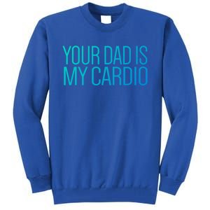 Your Dad Is My Cardio Relationship Funny Gym Workout Gift Tall Sweatshirt