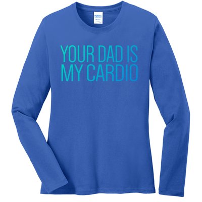 Your Dad Is My Cardio Relationship Funny Gym Workout Gift Ladies Long Sleeve Shirt