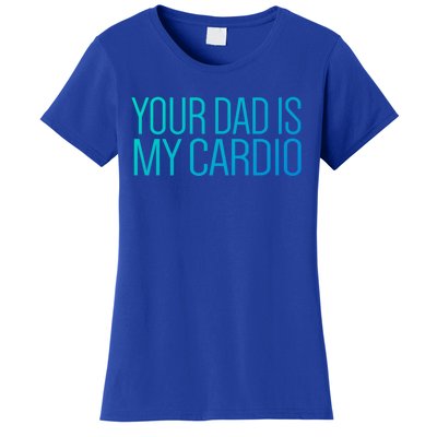 Your Dad Is My Cardio Relationship Funny Gym Workout Gift Women's T-Shirt