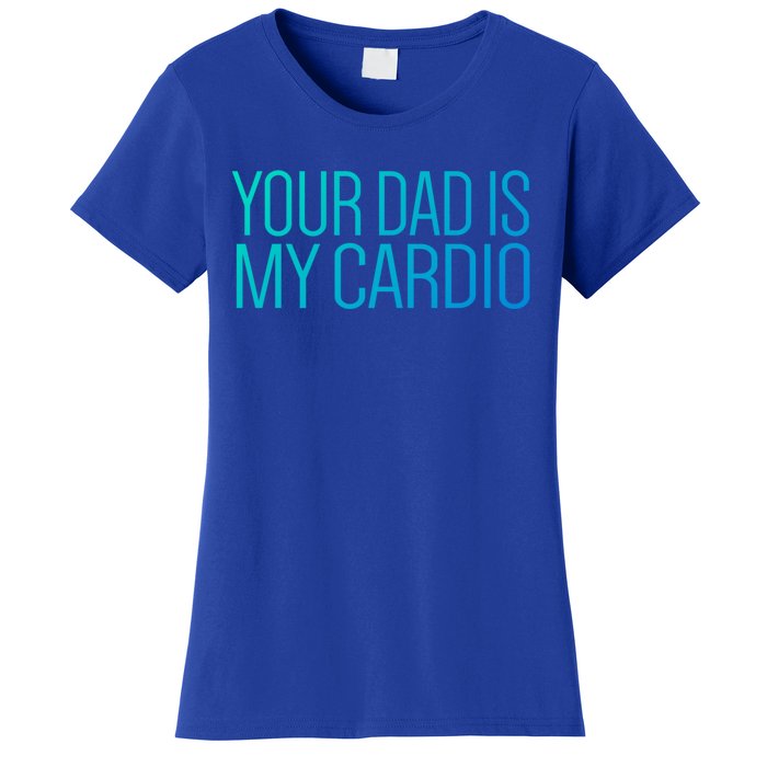 Your Dad Is My Cardio Relationship Funny Gym Workout Gift Women's T-Shirt