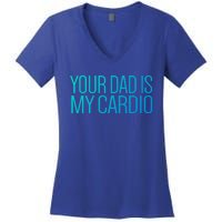 Your Dad Is My Cardio Relationship Funny Gym Workout Gift Women's V-Neck T-Shirt