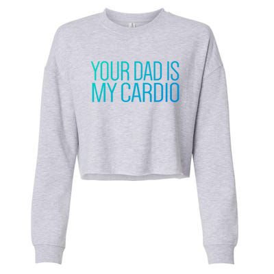 Your Dad Is My Cardio Relationship Funny Gym Workout Gift Cropped Pullover Crew