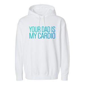 Your Dad Is My Cardio Relationship Funny Gym Workout Gift Garment-Dyed Fleece Hoodie