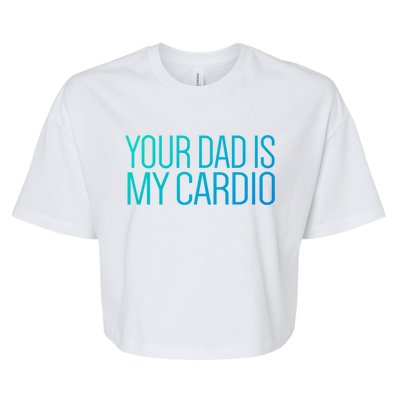 Your Dad Is My Cardio Relationship Funny Gym Workout Gift Bella+Canvas Jersey Crop Tee