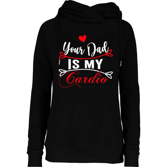 Your Dad Is My Cardio Funny Mother's Day For Wife Womens Funnel Neck Pullover Hood