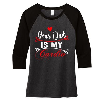 Your Dad Is My Cardio Funny Mother's Day For Wife Women's Tri-Blend 3/4-Sleeve Raglan Shirt