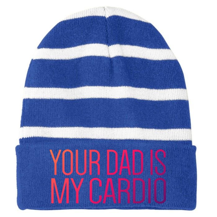 Your Dad Is My Cardio Relationship Funny Gym Workout Gift Striped Beanie with Solid Band